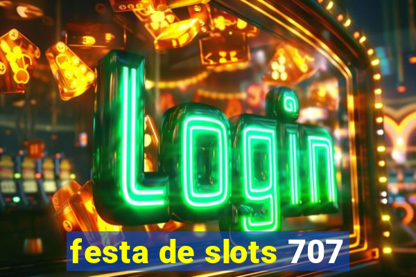 festa de slots 707